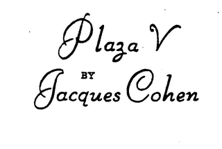PLAZA V BY JACQUES COHEN