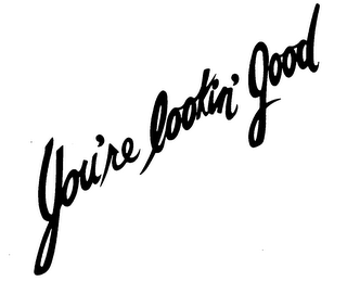 YOU'RE LOOKIN' GOOD trademark