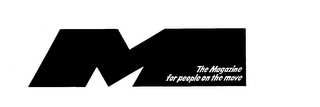 M THE MAGAZINE FOR PEOPLE ON THE MOVE trademark