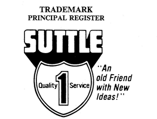 SUTTLE QUALITY 1 SERVICE "AN OLD FRIEND WITH NEW IDEAS!" trademark