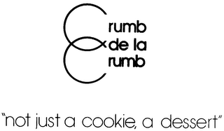 CRUMB DE LA CRUMB NOT JUST A COOKIE, A DESSERT