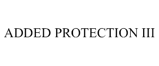 ADDED PROTECTION III trademark