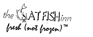 THE CAT FISH INN FRESH (NOT FROZEN)