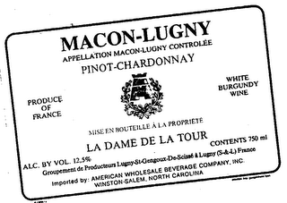 MACON-LUGNY APPELLATION MACON-LUGNY CONTROLEE PINOT-CHARDONNAY MISE EN BOUTEILLE A LA PROPRIETE LA DAME DE LA TOUR PRODUCE OF FRANCE WHITE BURGUNDY WINE