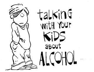 TALKING WITH YOUR KIDS ABOUT ALCOHOL