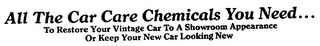 ALL THE CAR CARE CHEMICALS YOU NEED...TO RESTORE YOUR VINTAGE CAR TO A SHOWROOM APPEARANCE OR KEEP YOUR NEW CAR LOOKING NEW