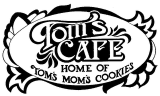 TOM'S CAFE HOME OF TOM'S MOM'S COOKIES