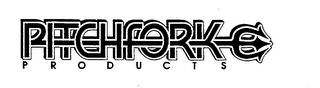 PITCHFORK PRODUCTS