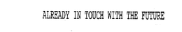 ALREADY IN TOUCH WITH THE FUTURE trademark