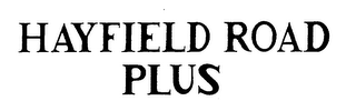 HAYFIELD ROAD PLUS trademark
