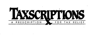 TAXSCRIPTIONS A PRESCRIPTION FOR TAX RELIEF
