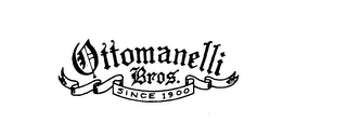 OTTOMANELLI BROS. SINCE 1900