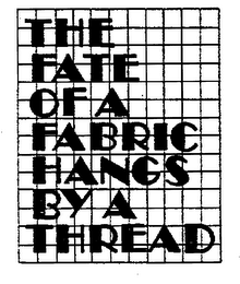 THE FATE OF A FABRIC HANGS BY A THREAD