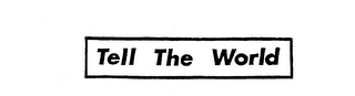 TELL THE WORLD trademark
