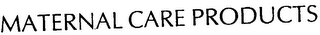 MATERNAL CARE PRODUCTS
