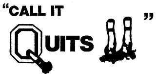 "CALL IT QUITS"