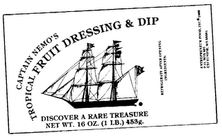 CAPTAIN NEMO'S TROPICAL FRUIT DRESSING & DIP DISCOVER A RARE TREASURE NET WT. 16 OZ. (1 LB.) 453G. REFRIGERATE AFTER OPENING INGREDIENTS: ENTREPRENEUR FOOD, INC. 1983 P.O. BOX 401 EXCELSIOR, MN 55331