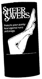 SHEER SAVERS PROTECTS YOUR PANTY HOSE AGAINST RUNS AND SNAGS