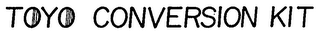 TOYO CONVERSION KIT trademark