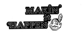 MAKIN' IT HAPPEN trademark