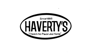 SINCE 1885 HAVERTY'S "THERE'S NO PLACE LIKE HOME"