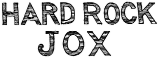 HARD ROCK JOX