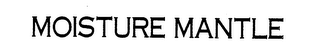 MOISTURE MANTLE trademark