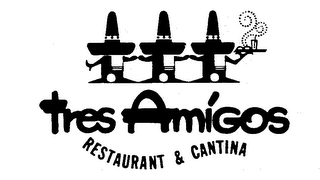 TRES AMIGOS RESTAURANT & CANTINA