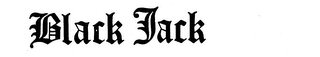 BLACK JACK