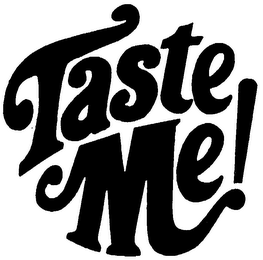 TASTE ME!