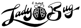 LADY BUG E. FULLER