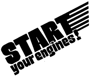START YOUR ENGINES!