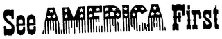 SEE AMERICA FIRST trademark