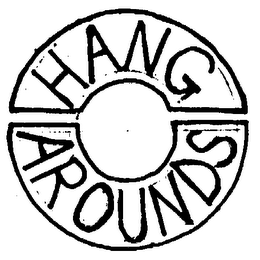 HANG AROUNDS