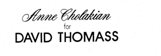ANNE CHOLAKIAN FOR DAVID THOMASS trademark