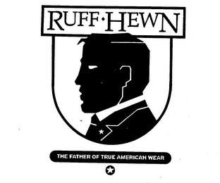 RUFF HEWN THE FATHER OF TRUE AMERICAN WEAR