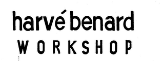 HARVE BENARD WORKSHOP