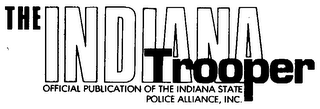 THE INDIANA TROOPER OFFICIAL PUBLICATION OF THE INDIANA STATE POLICE ALLIANCE, INC.