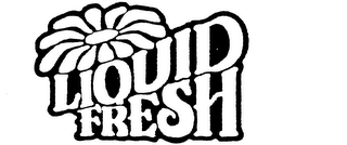 LIQUID FRESH trademark