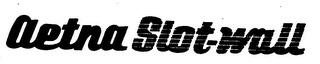 AETNA SLOT-WALL trademark