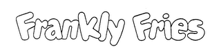 FRANKLY FRIES trademark