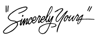 "SINCERELY YOURS"