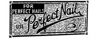 FOR PERFECT NAILS USE PERFECT NAIL