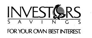 INVESTORS SAVINGS FOR YOUR OWN BEST INTEREST.