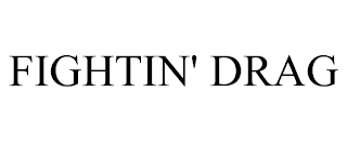 FIGHTIN' DRAG trademark