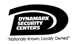 D DYNAMARK SECURITY CENTERS "NATIONALLY KNOWN, LOCALLY OWNED"