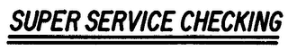 SUPER SERVICE CHECKING trademark