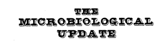 THE MICROBIOLOGICAL UPDATE