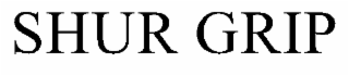 SHUR GRIP trademark