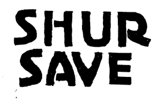 SHUR SAVE trademark